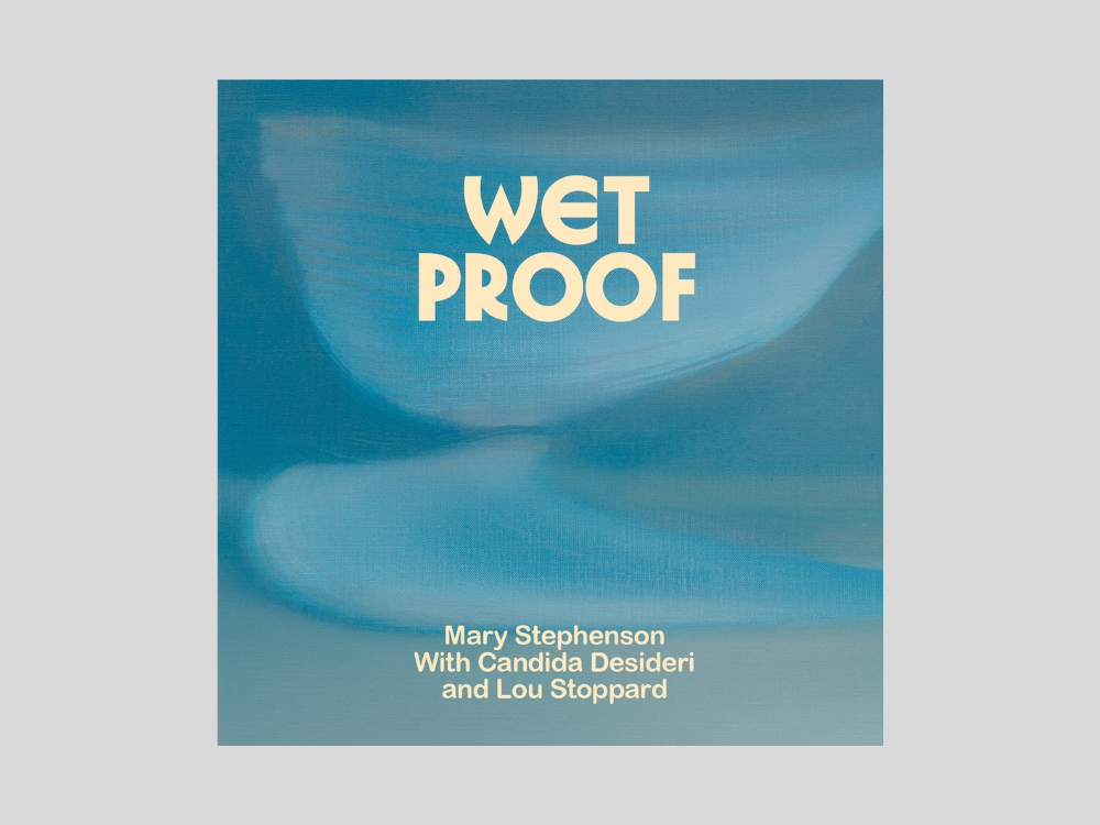 Book Launch: Wet Proof by Mary Stephenson, Lou Stoppard & Federica Chiocchetti