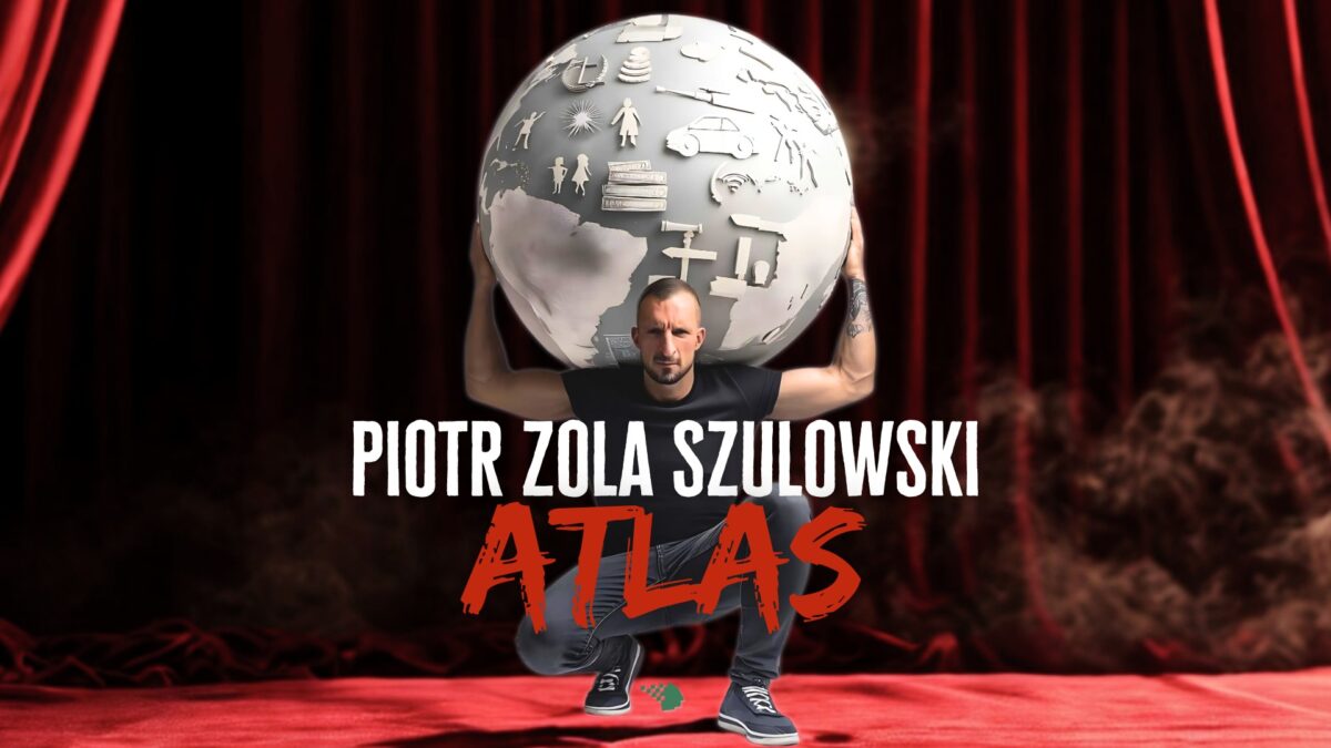 Piotr ZOLA Szulowski – stand up – „Atlas”