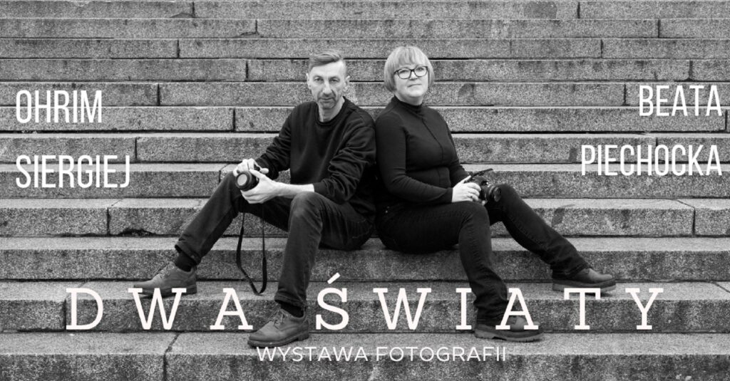 05.02. / Galeria Enter – Beata Piechocka / Ohrim Siergiej – „Dwa Światy” – wystawa fotografii