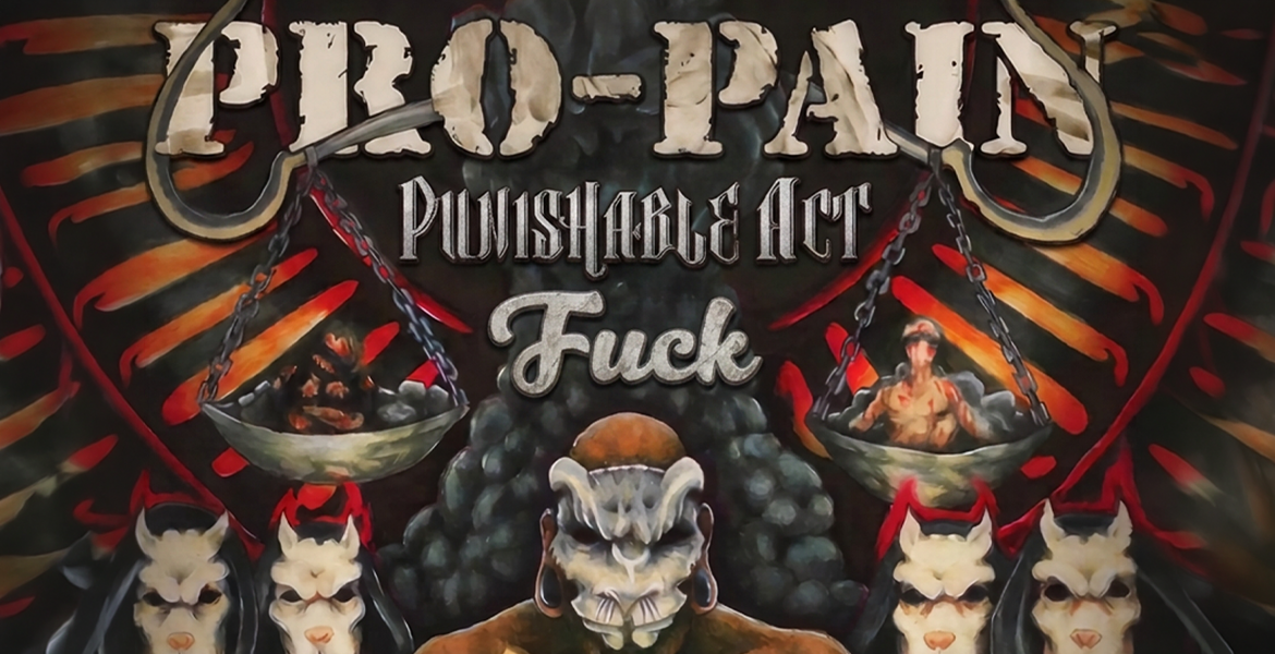 PRO PAIN / PUNISHABLE ACT / FUCK