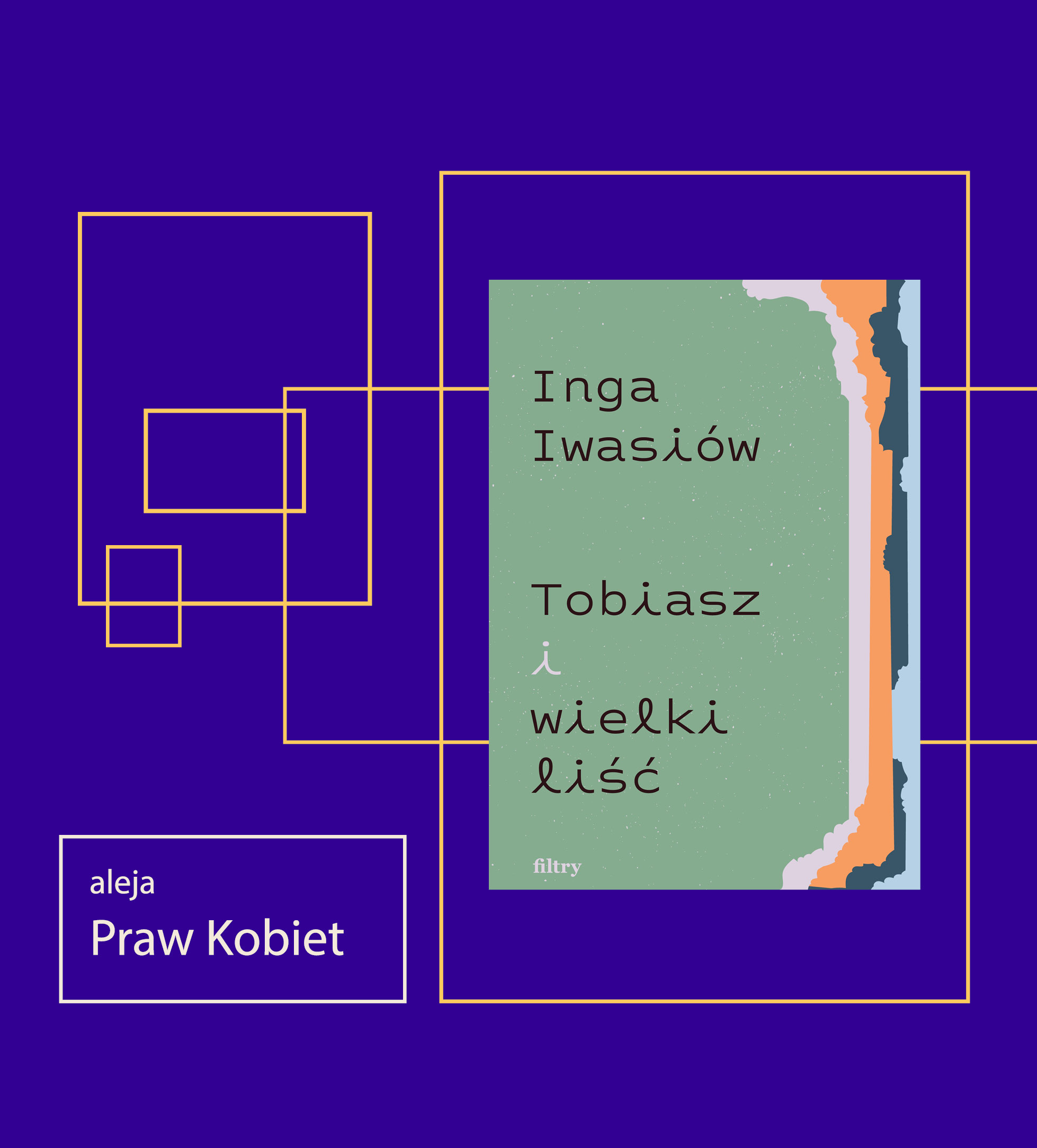 WOMEN'S RIGHTS ALLEY/“Tobiasz and the Big Leaf” — author's meeting with Inga Iwasiów