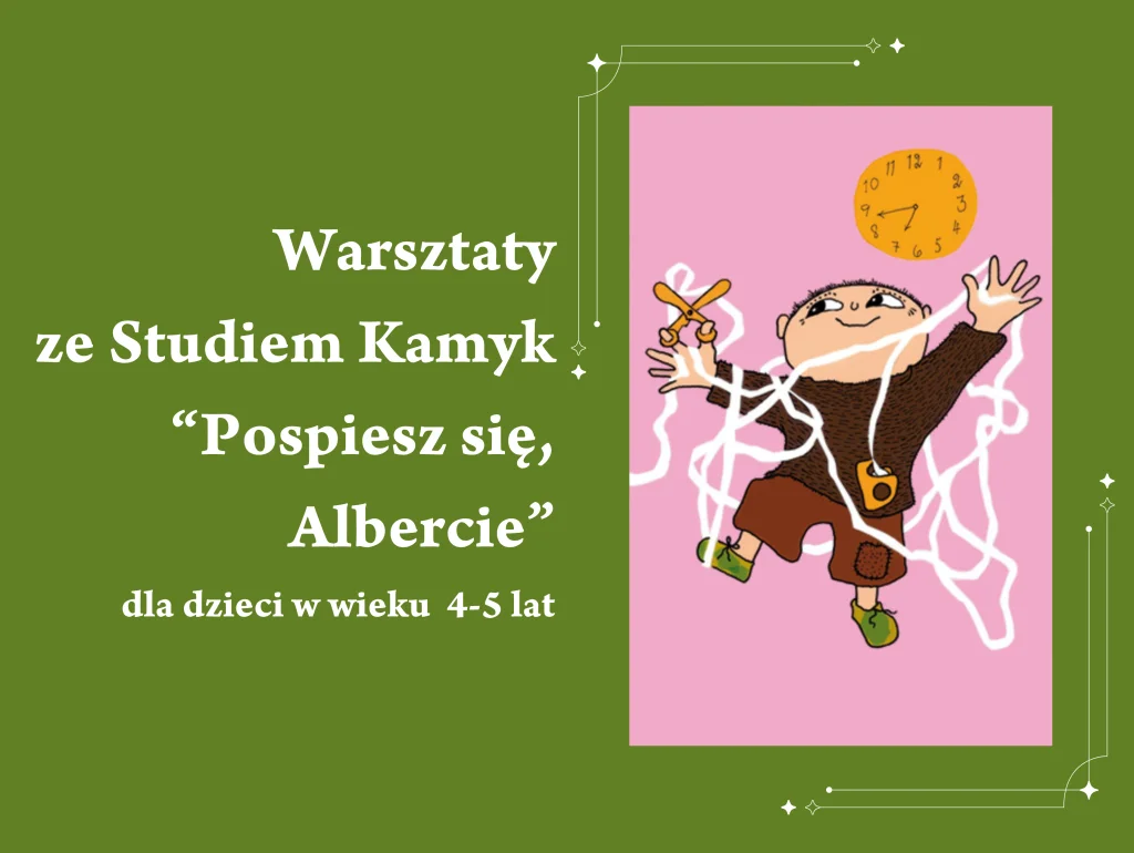 Warsztaty ze Studiem Kamyk „Pospiesz się, Albercie”