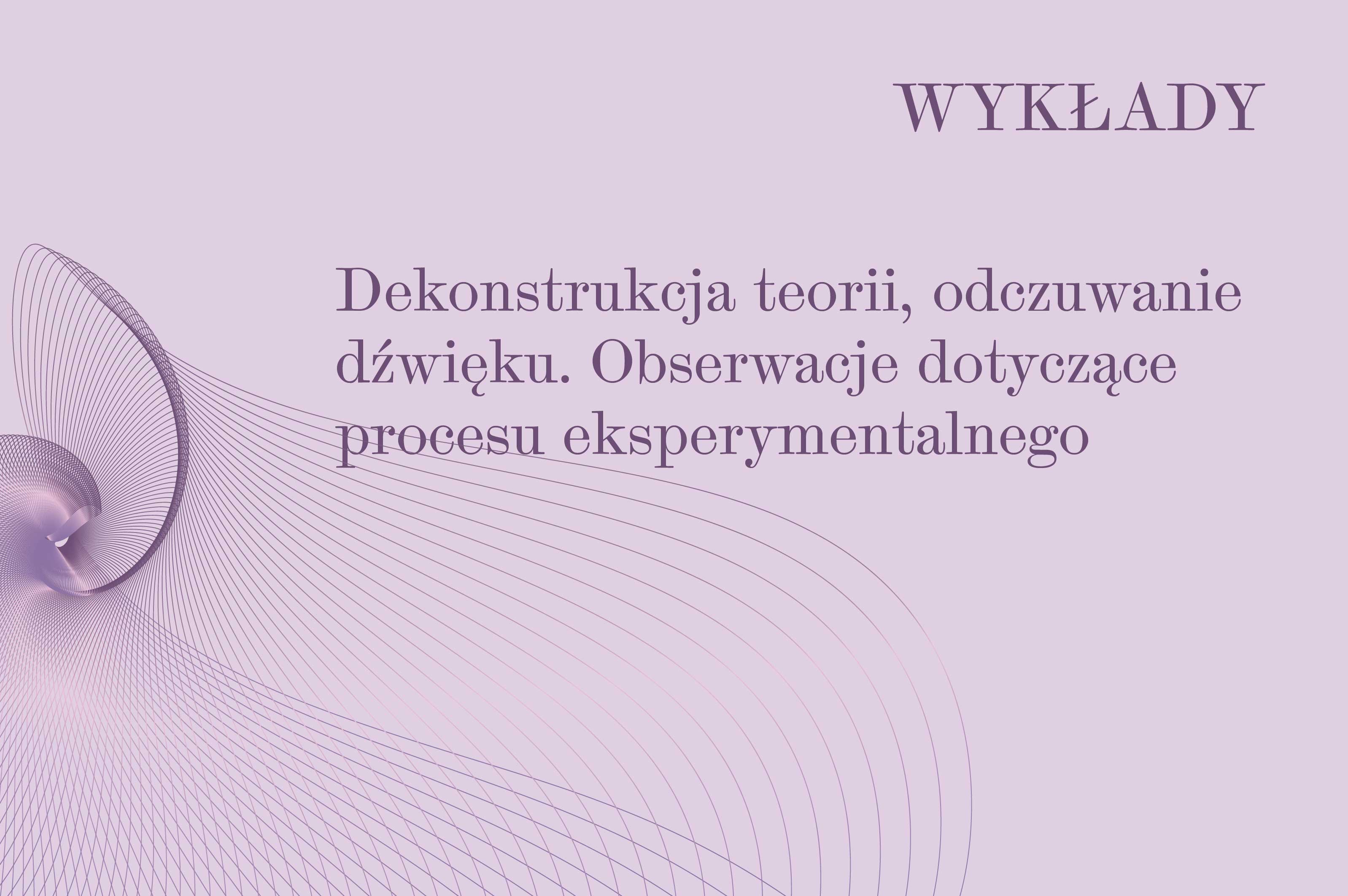 Dekonstrukcja teorii, odczuwanie dźwięku. Obserwacje dotyczące procesu eksperymentalnego
