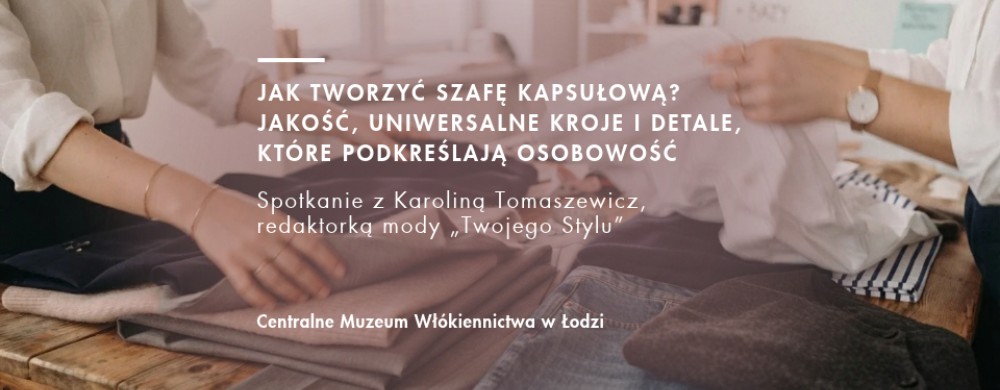 How to make a capsule wardrobe? Quality, universal cuts, details that will emphasize personality. Meeting with Karolina Tomaszewicz