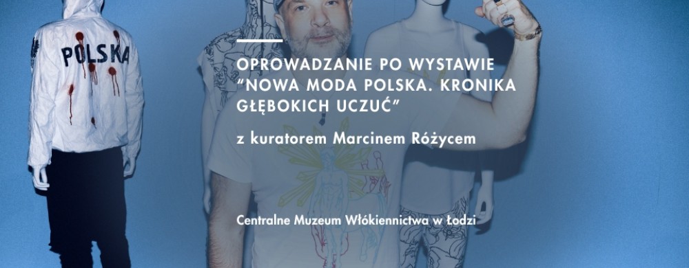 Curatorial tour of the exhibition “New Polish Fashion. Chronicle of Deep Feelings”