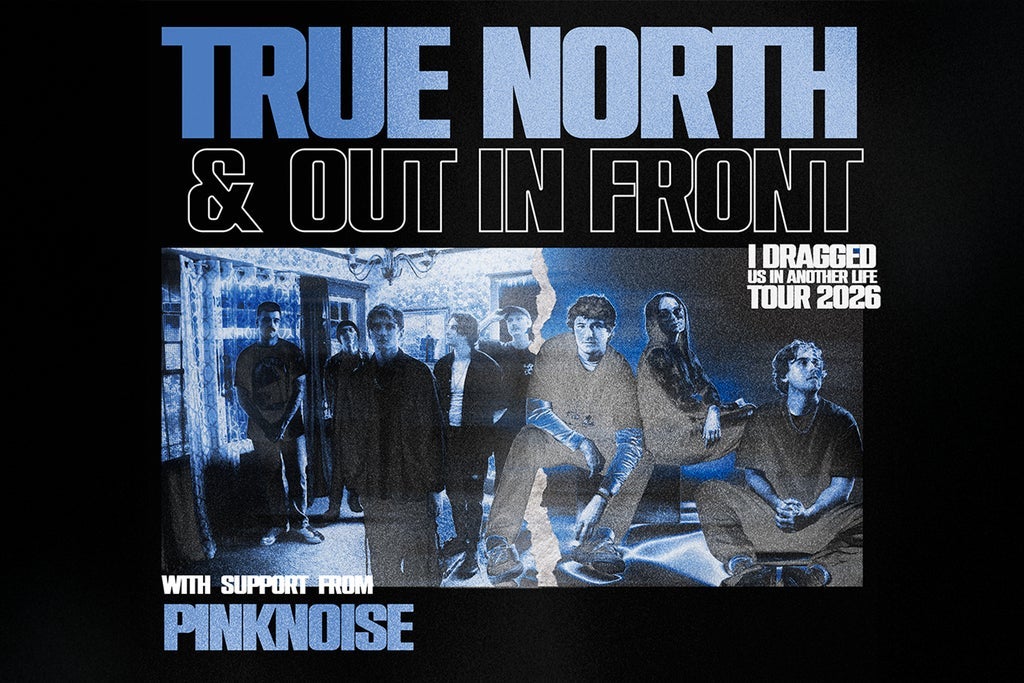 True North & Out In Front: I Dragged Us In Another Life Tour 2026