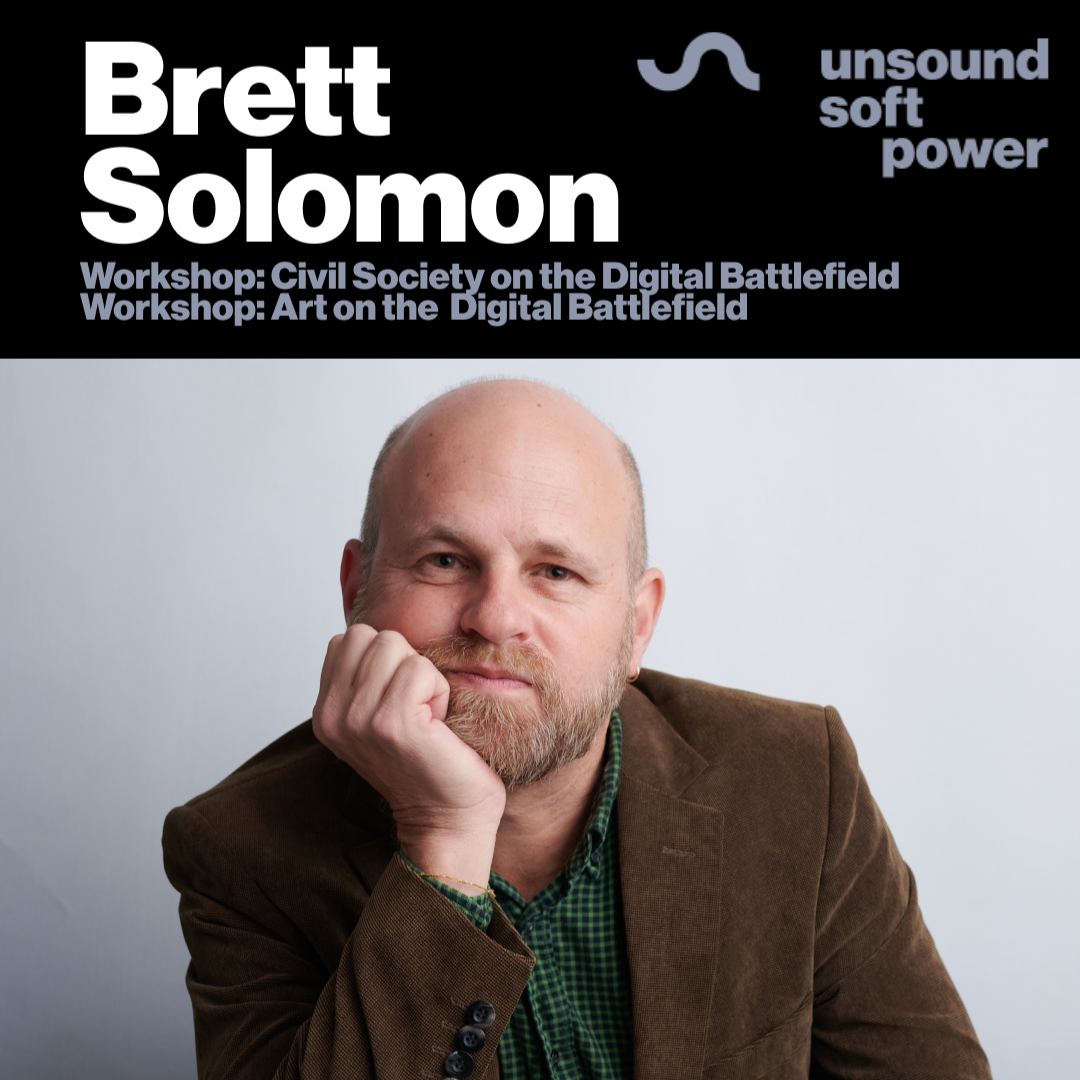 UNSOUND WORKSHOP: Art on the Digital Battlefield with Brett Solomon