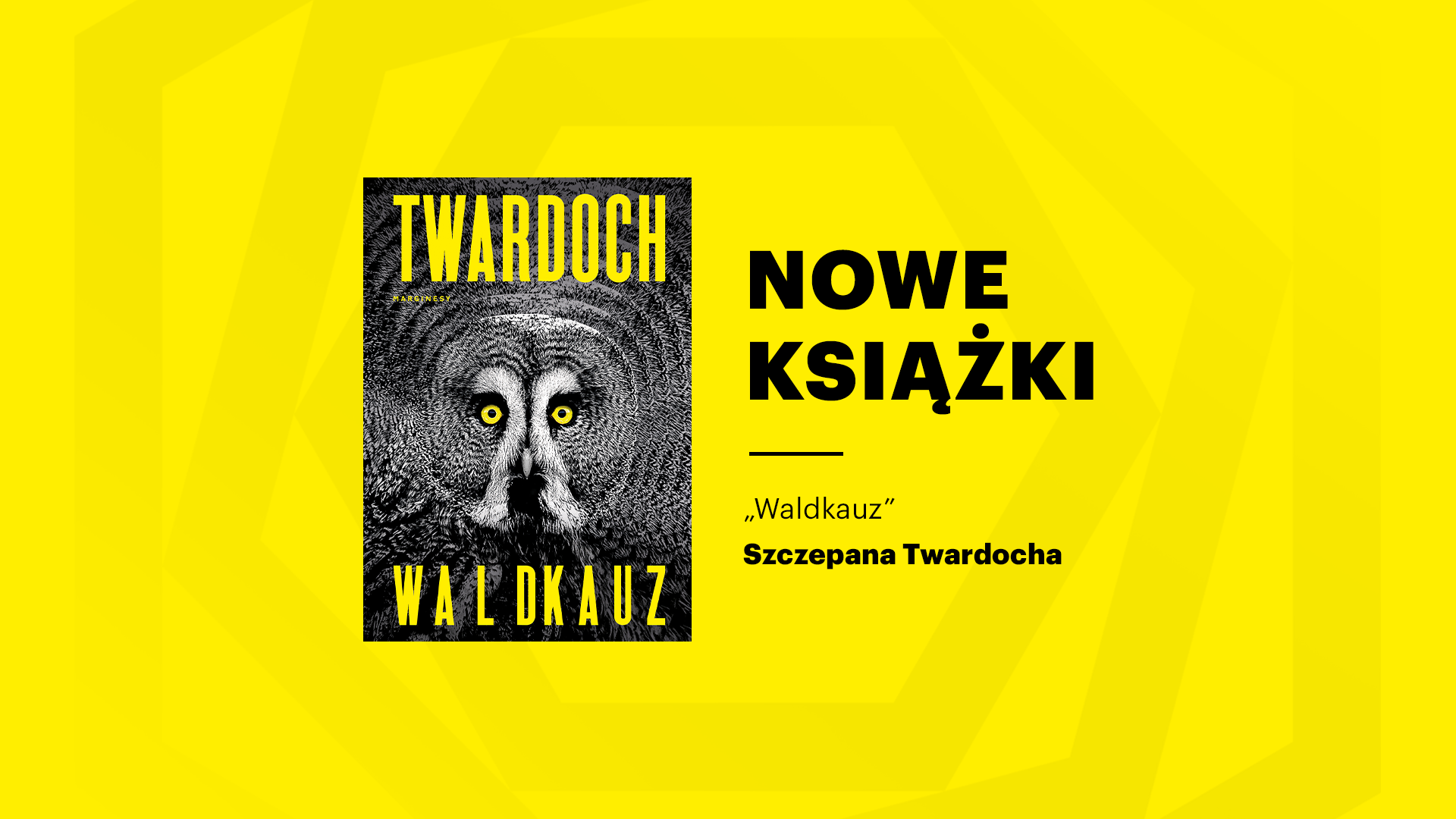 NOWE KSIĄŻKI: „Waldkauz” Szczepana Twardocha