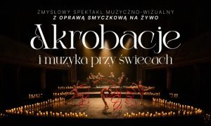 Akrobacje i muzyka przy świecach