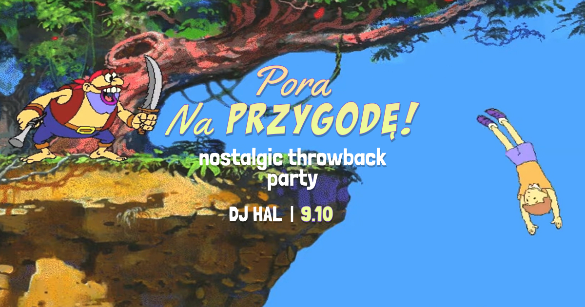 PORA NA PRZYGODĘ! • nostalgic throwback party • HAL