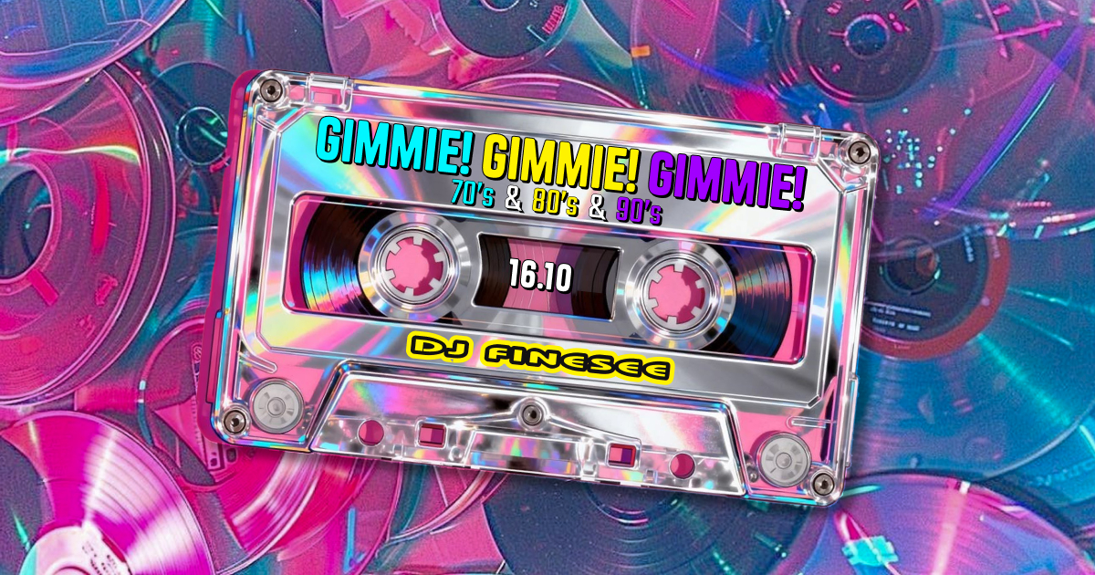 Gimmie! Gimmie! Gimmie! • 70’s & 80’s & 90’s party • DJ FINESEE