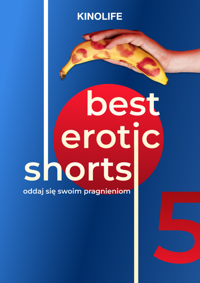 EROTIC CINEMA FESTIVAL “BEST EROTIC SHORTS - 5”