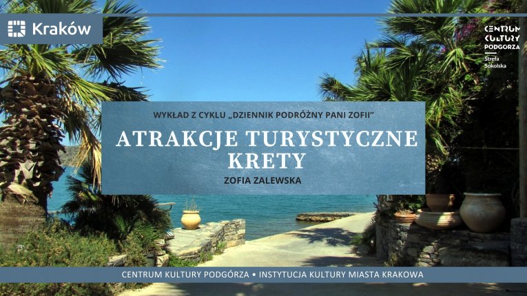 Prelekcje z cyklu Dziennik Podróżny Pani Zofii: „Atrakcje turystyczne Krety”