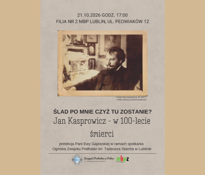 "Ślad po mnie czyż tu zostanie? Jan Kasprowicz w 100-lecie śmierci" - prelekcja Ewy Gajewskiej