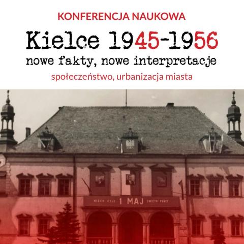 Scientific Conference “Kielce 1945—1956 new facts, new interpretations. Society, urbanization of the city”