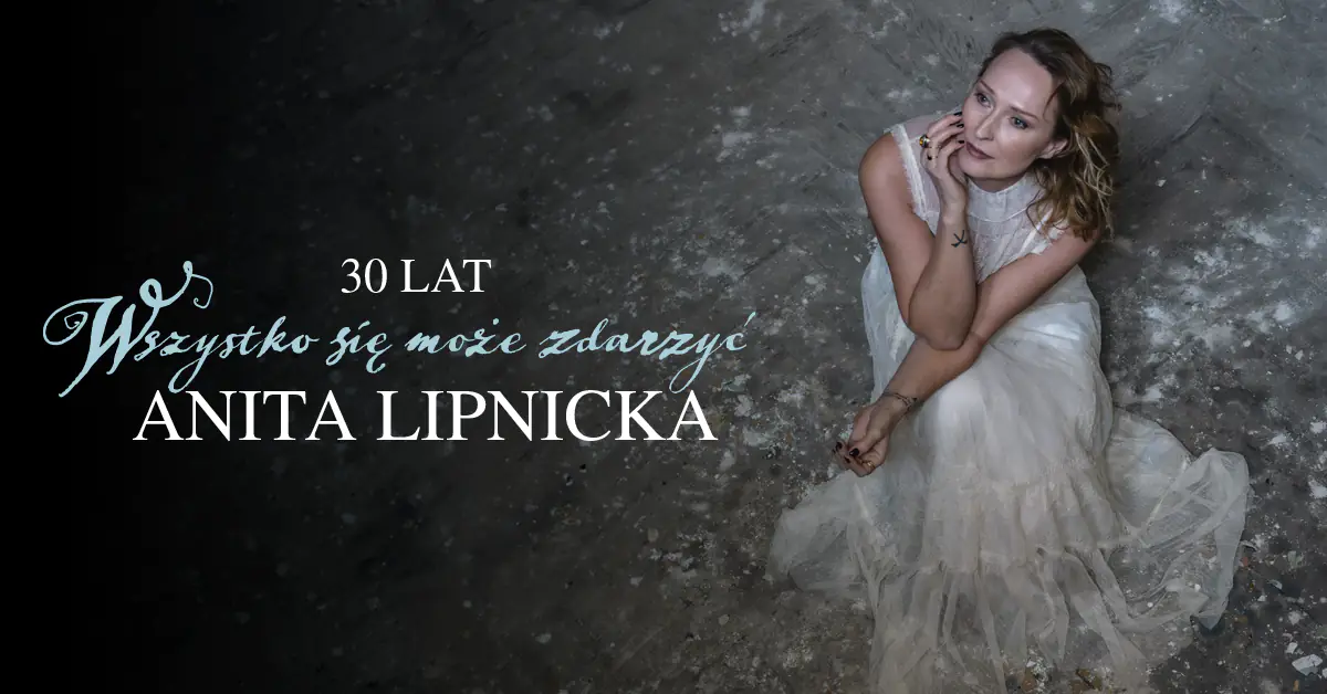 Anita Lipnicka Trasa Jubileuszowa „Wszystko się może zdarzyć”