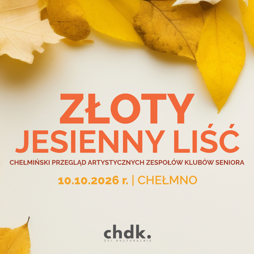 Złoty Jesienny Liść – Chełmiński przegląd artystycznych Klubów Seniora | 10.10.26