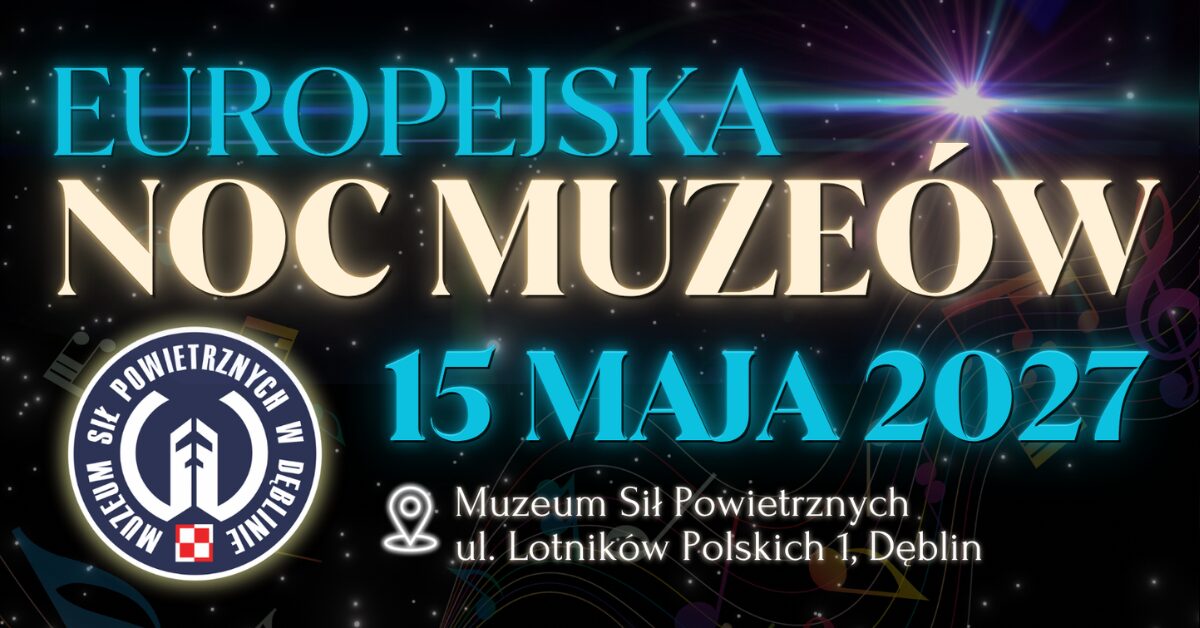 Europejska Noc Muzeów 2027 w Muzeum Sił Powietrznych w Dęblinie
