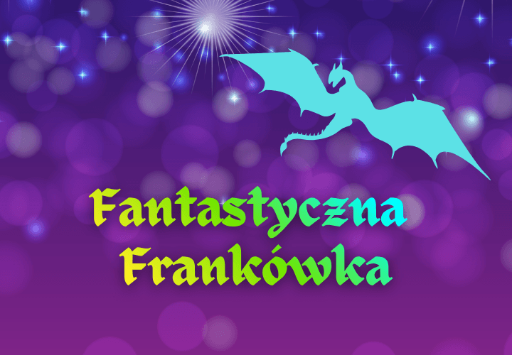 FANTASTYCZNA FRANKÓWKA / WARSZTATY, SPOTKANIA, GRY RPG