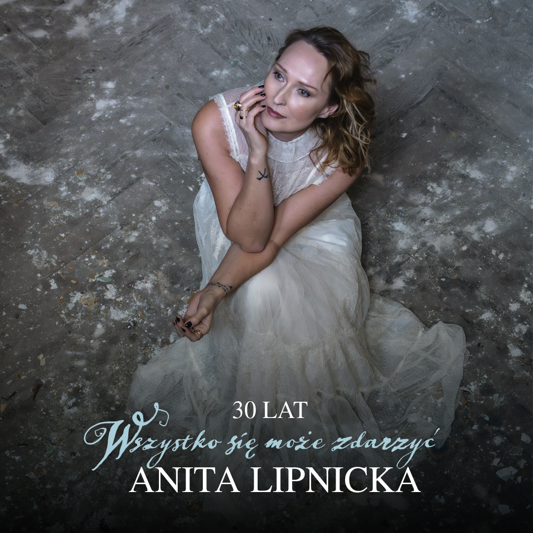 ANITA LIPNICKA - JUBILEE TOUR: 30 YEARS “ANYTHING CAN HAPPEN”