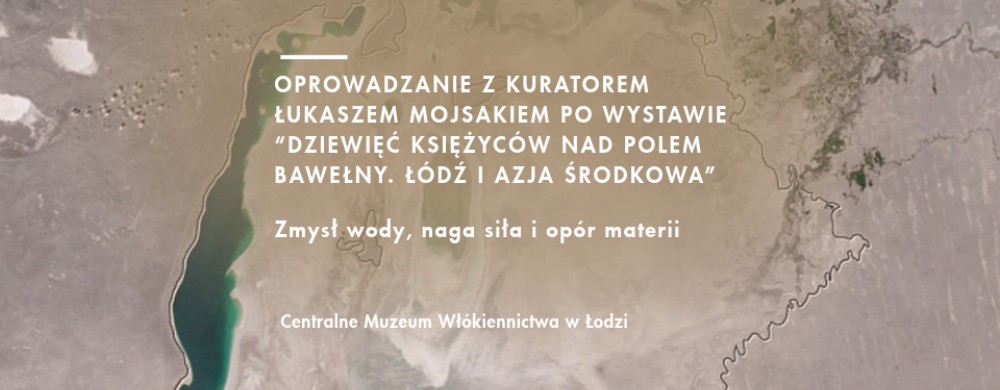 Guided tour with curator Łukasz Mojsak through the exhibition NINE MOONS BY THE COTTON FIELD. BOAT AND CENTRAL ASIA