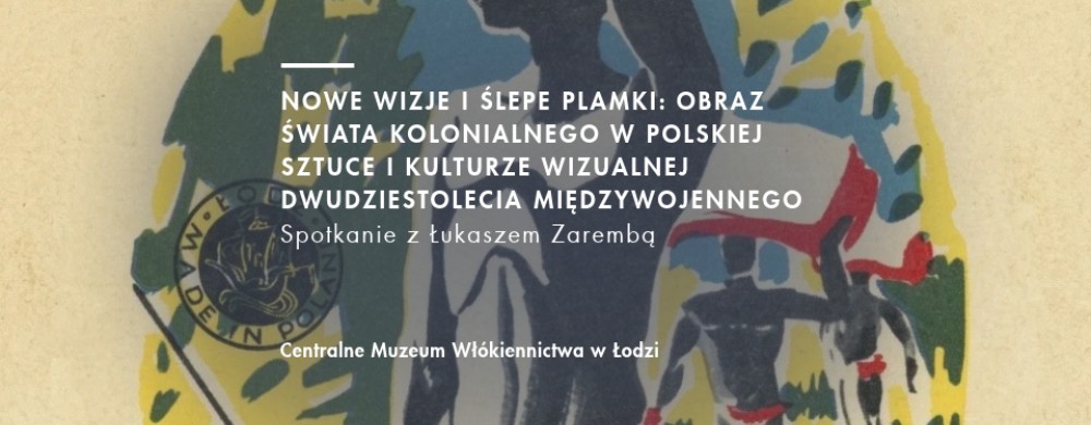 THE IMAGE OF THE COLONIAL WORLD IN POLISH ART AND VISUAL CULTURE OF THE INTERWAR TWENTIES