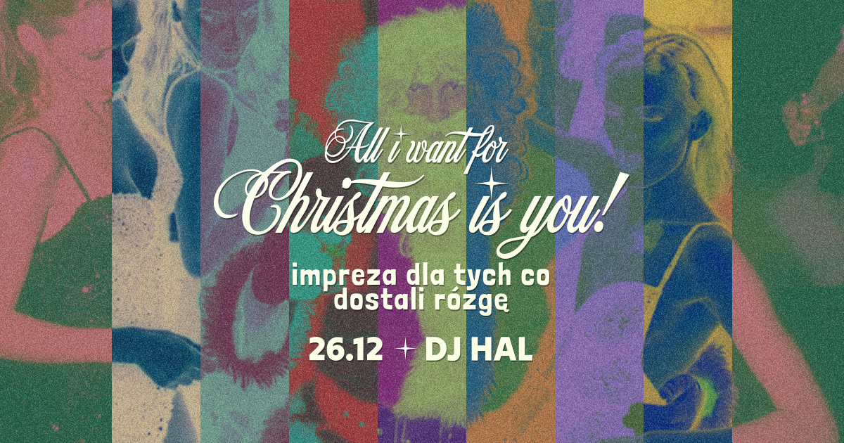 ALL I WANT FOR CHRISTMAS IS YOU! • party for those who got the rod • DJ HAL