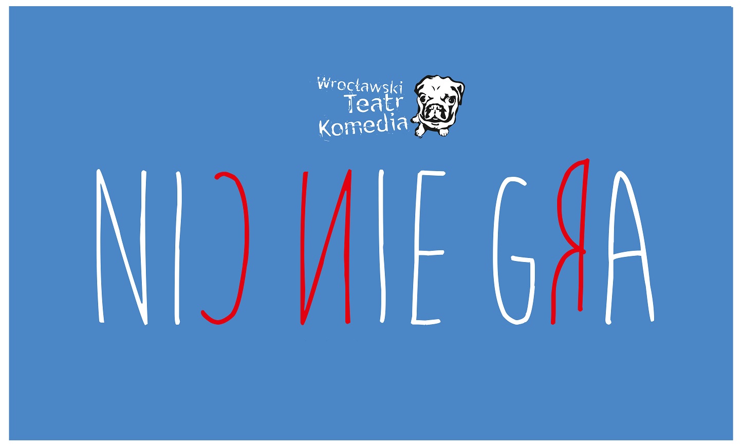 „NIC NIE GRA” – Wrocławski Teatr Komedia