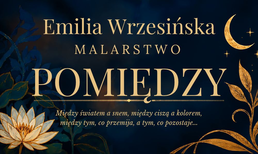 Opening of the exhibition “BETWEEN” by Emilia Wrzesińska