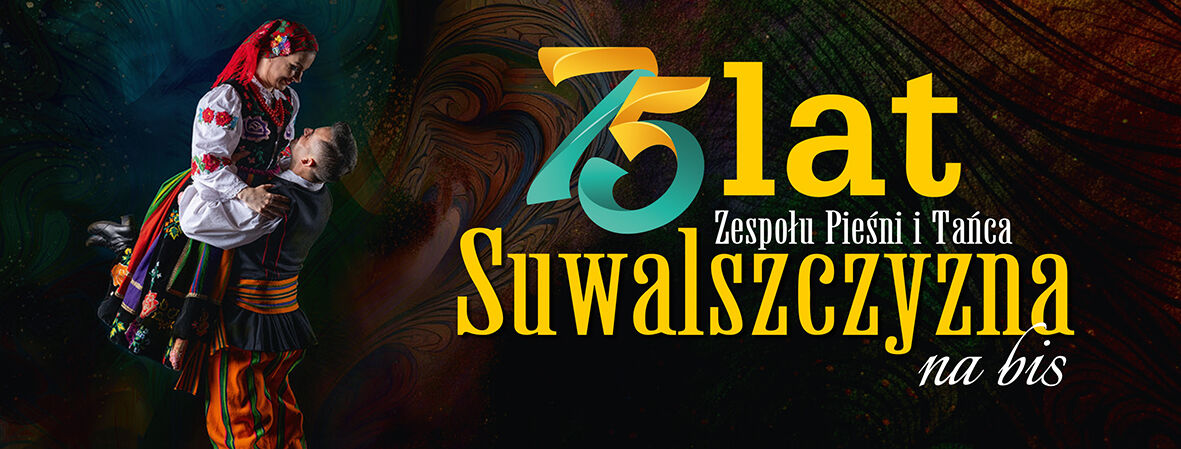 JUBILEUSZ 75-LECIA ZPiT SUWALSZCZYZNA NA BIS