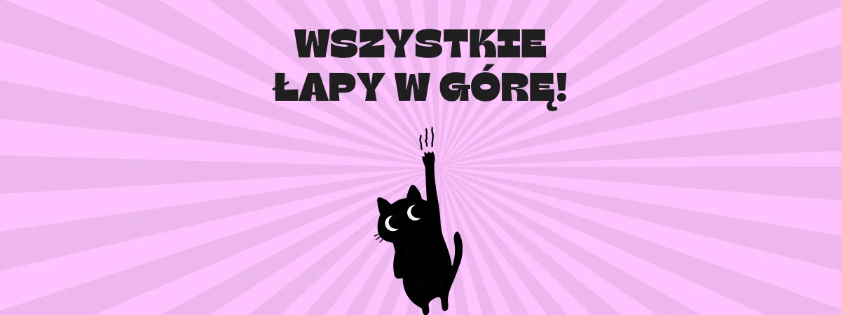 Wszystkie łapy w górę!