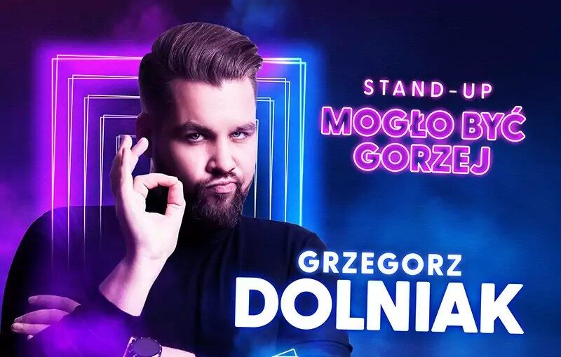 Grzegorz Dolniak – stand up – „Mogło być gorzej” – finisaż programu!!!