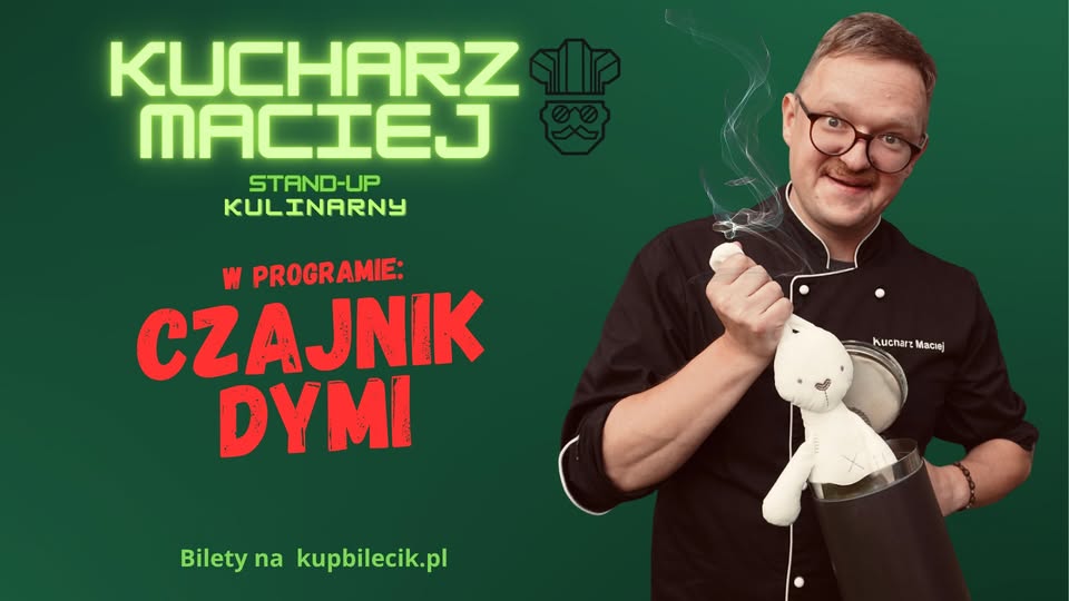 SZCZECIN | Kucharz Maciej - kulinarny stand-up "Czajnik dymi" - NOWY PROGRAM!