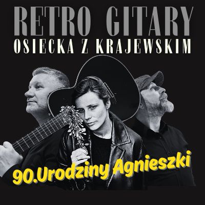 Retro Gitary – „Osiecka z Krajewskim” – 90-te urodziny Agnieszki – koncert