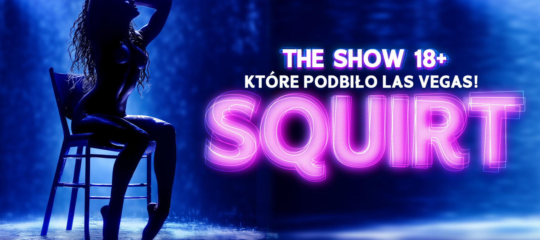 SQUIRT — an unforgettable sex show 18+