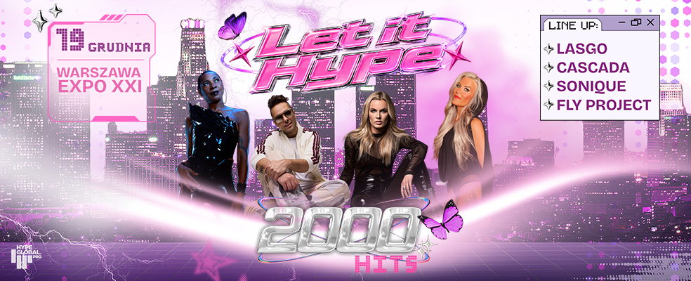 LET IT HYPE 2000's Festiwal: Sonique, Cascada, Fly Project, Lasgo