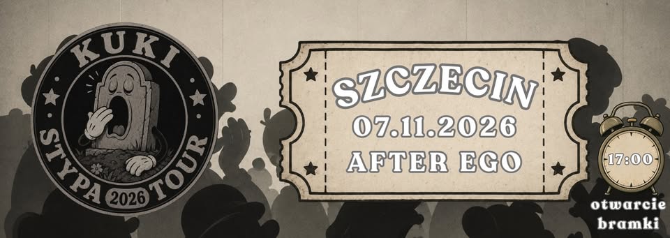KUKI/STYPA TOUR 2026/SZCZECIN/AFTER EGO