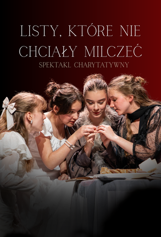 Listy, które nie chciały milczeć - spektakl charytatywny